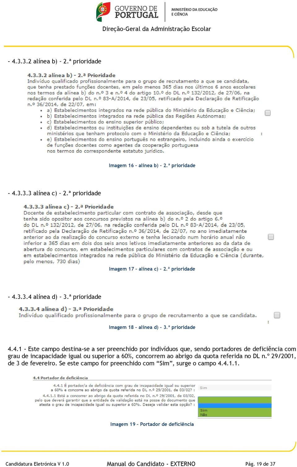 4.1 - Este campo destina-se a ser preenchido por indivíduos que, sendo portadores de deficiência com grau de incapacidade igual ou superior a 60%,