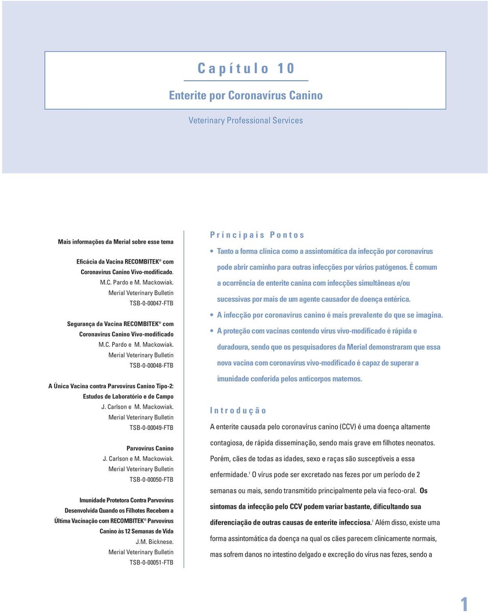 TSB--48-FTB A Única Vacina contra Parvovírus Canino Tipo-2: Estudos de Laboratório e de Campo J. Carlson e M. Mackowiak.