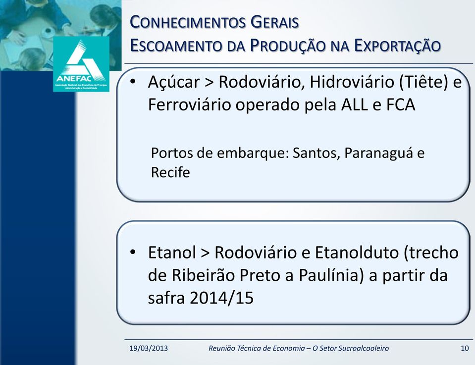Portos de embarque: Santos, Paranaguá e Recife Etanol > Rodoviário e