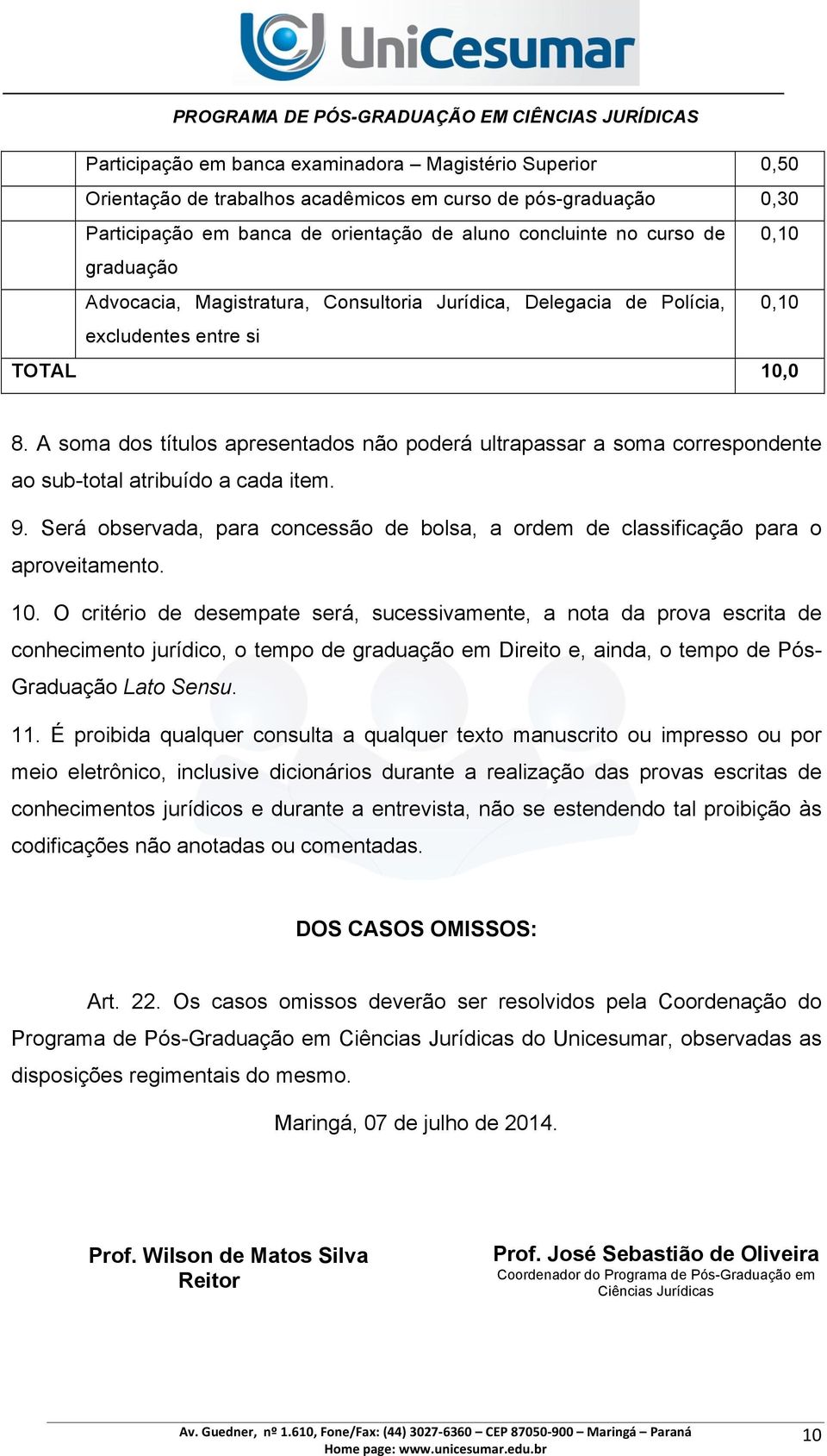 A soma dos títulos apresentados não poderá ultrapassar a soma correspondente ao sub-total atribuído a cada item. 9.