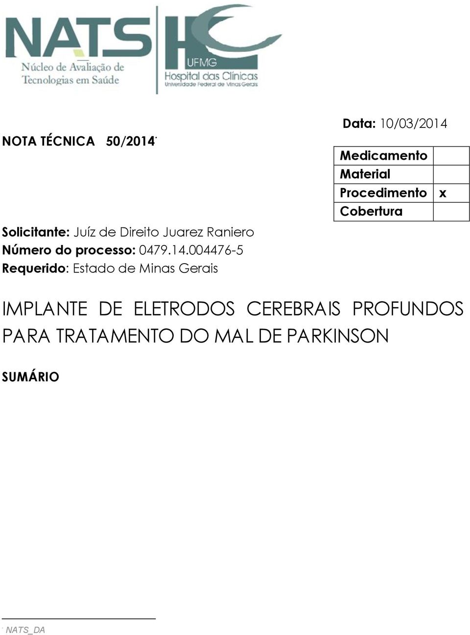 004476-5 Requerido: Estado de Minas Gerais Data: 10/03/2014 Medicamento