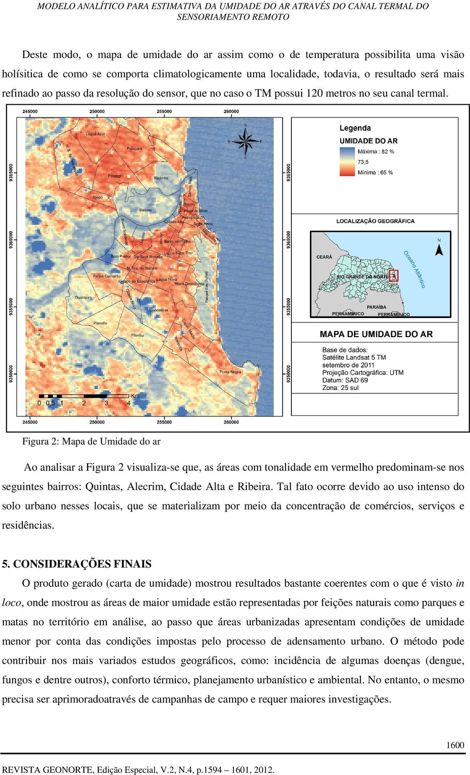 Figura : Mapa de Umidade do ar Ao analisar a Figura visualiza-se que, as áreas com tonalidade em vermelho predominam-se nos seguintes bairros: Quintas, Alecrim, Cidade Alta e Ribeira.