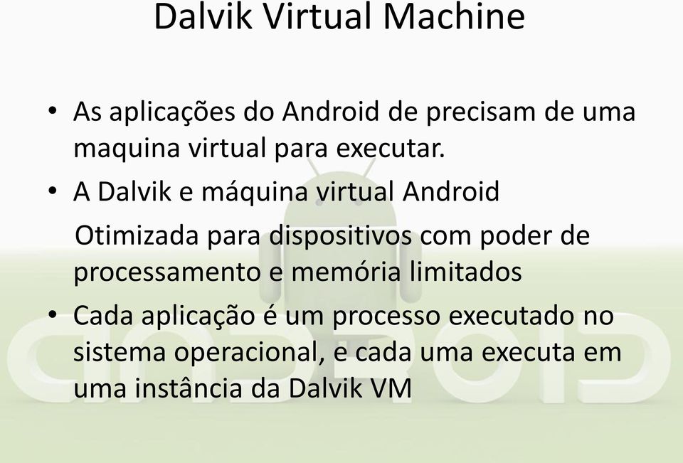 A Dalvik e máquina virtual Android Otimizada para dispositivos com poder de