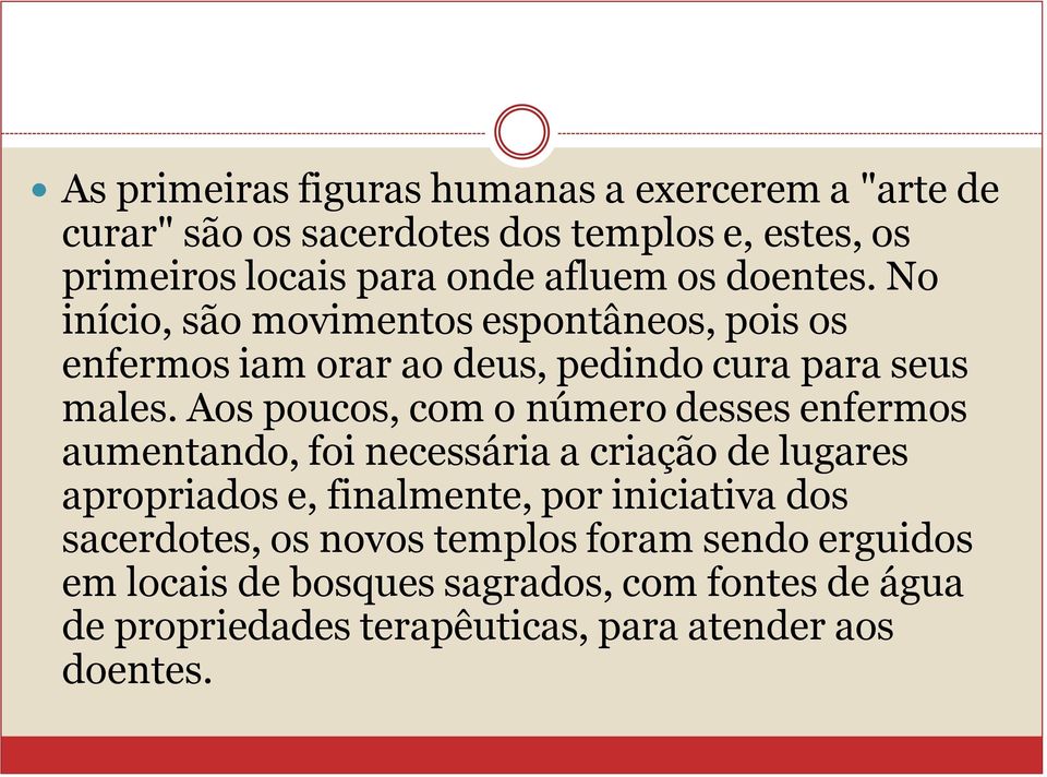 Aos poucos, com o número desses enfermos aumentando, foi necessária a criação de lugares apropriados e, finalmente, por iniciativa dos