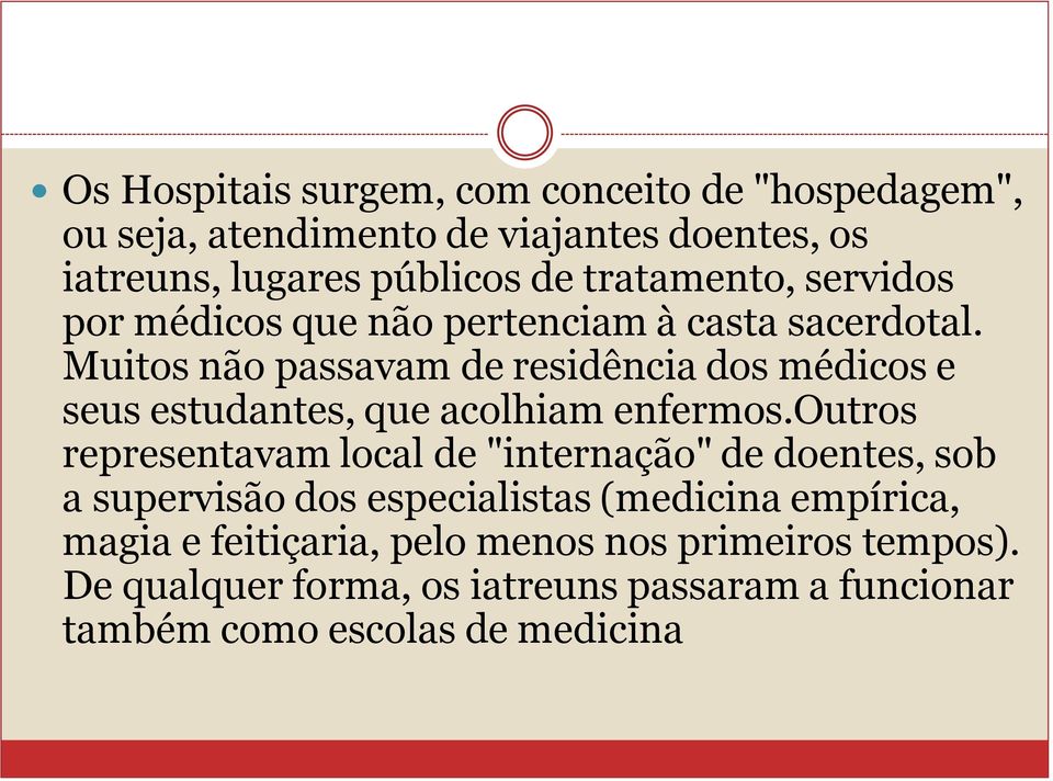 Muitos não passavam de residência dos médicos e seus estudantes, que acolhiam enfermos.