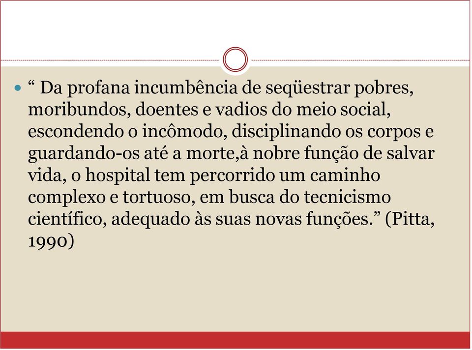 nobre função de salvar vida, o hospital tem percorrido um caminho complexo e