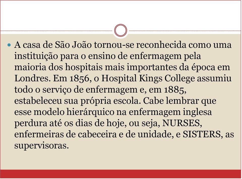 Em 1856, o Hospital Kings College assumiu todo o serviço de enfermagem e, em 1885, estabeleceu sua própria