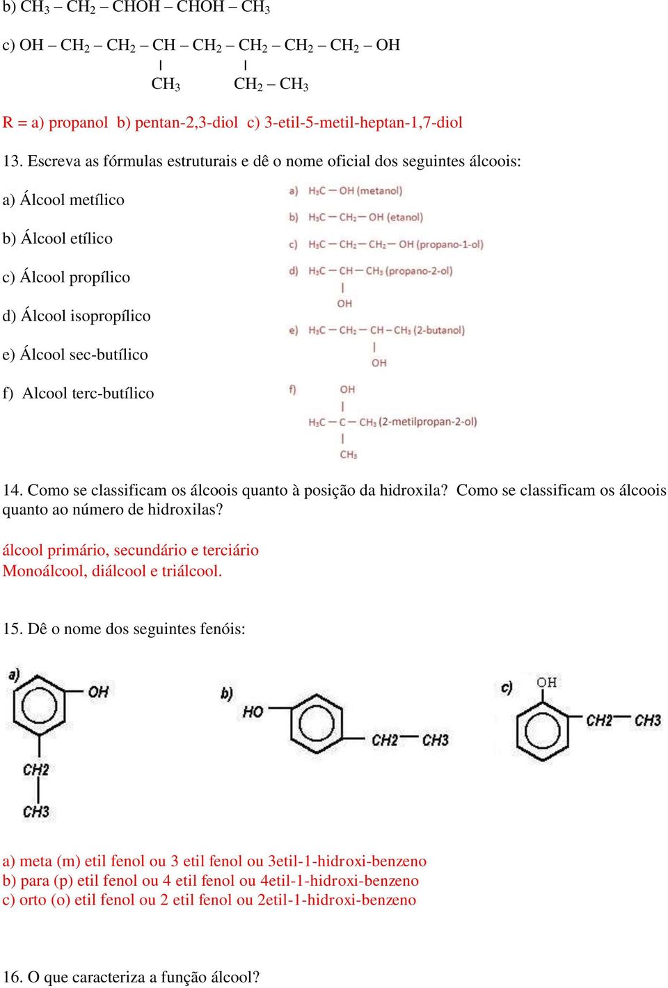 terc-butílico 14. Como se classificam os álcoois quanto à posição da hidroxila? Como se classificam os álcoois quanto ao número de hidroxilas?