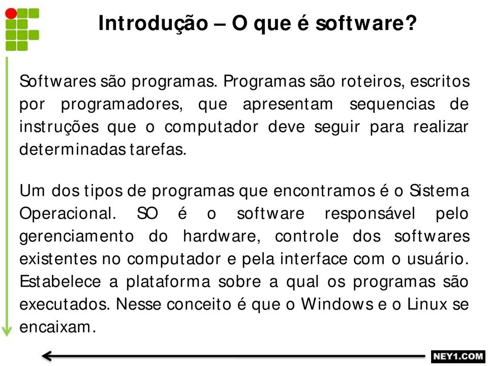 determinadas tarefas. Um dos tipos de programas que encontramos é o Sistema Operacional.