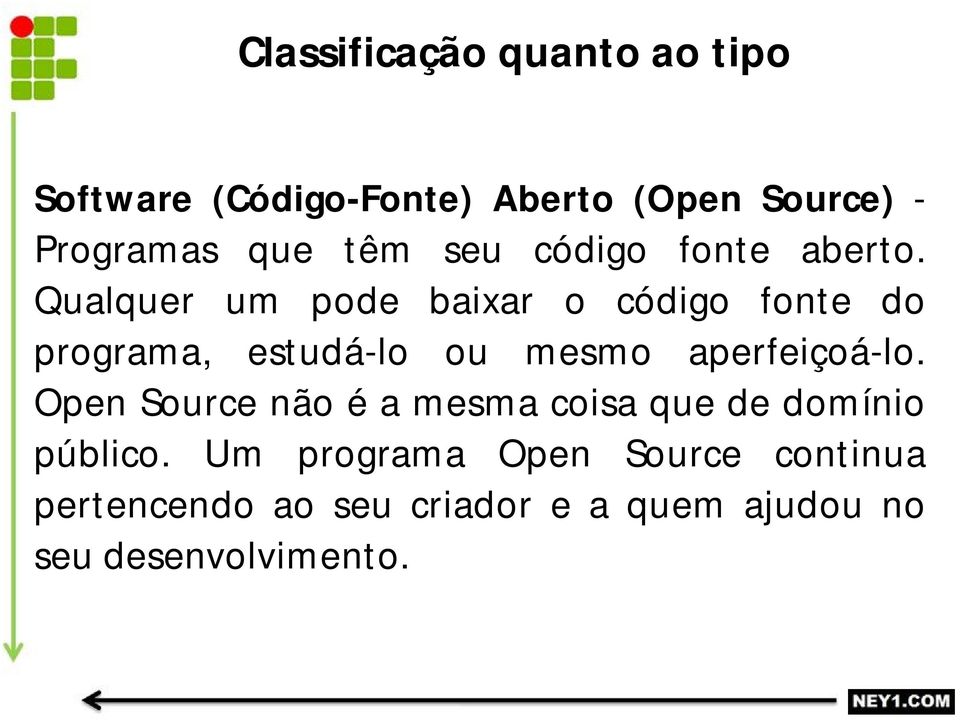 Qualquer um pode baixar o código fonte do programa, estudá-lo ou mesmo aperfeiçoá-lo.