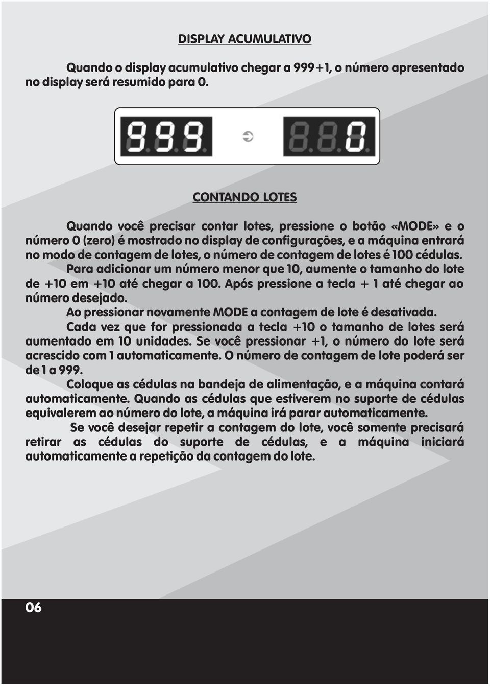 contagem de lotes é 100 cédulas. Para adicionar um número menor que 10, aumente o tamanho do lote de +10 em +10 até chegar a 100. Após pressione a tecla + 1 até chegar ao número desejado.