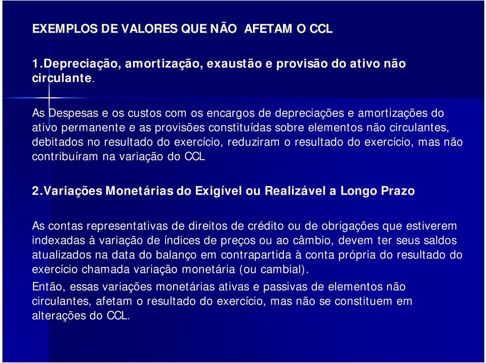 o resultado do exercício, mas não contribuíram na variação do CCL 2.