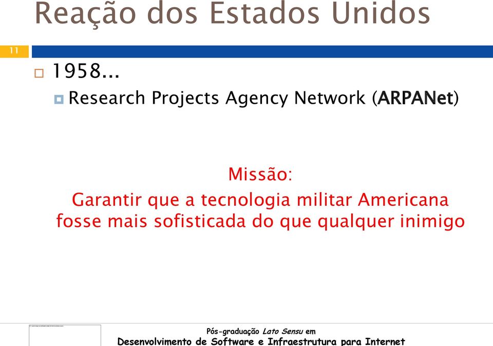 (ARPANet) Missão: Garantir que a tecnologia