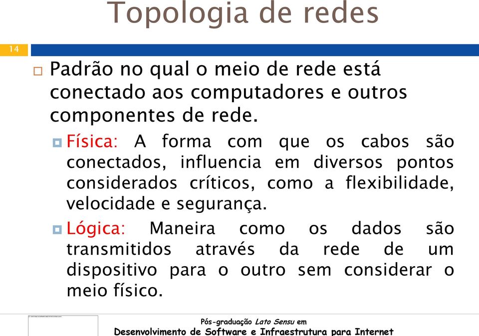 Física: A forma com que os cabos são conectados, influencia em diversos pontos considerados