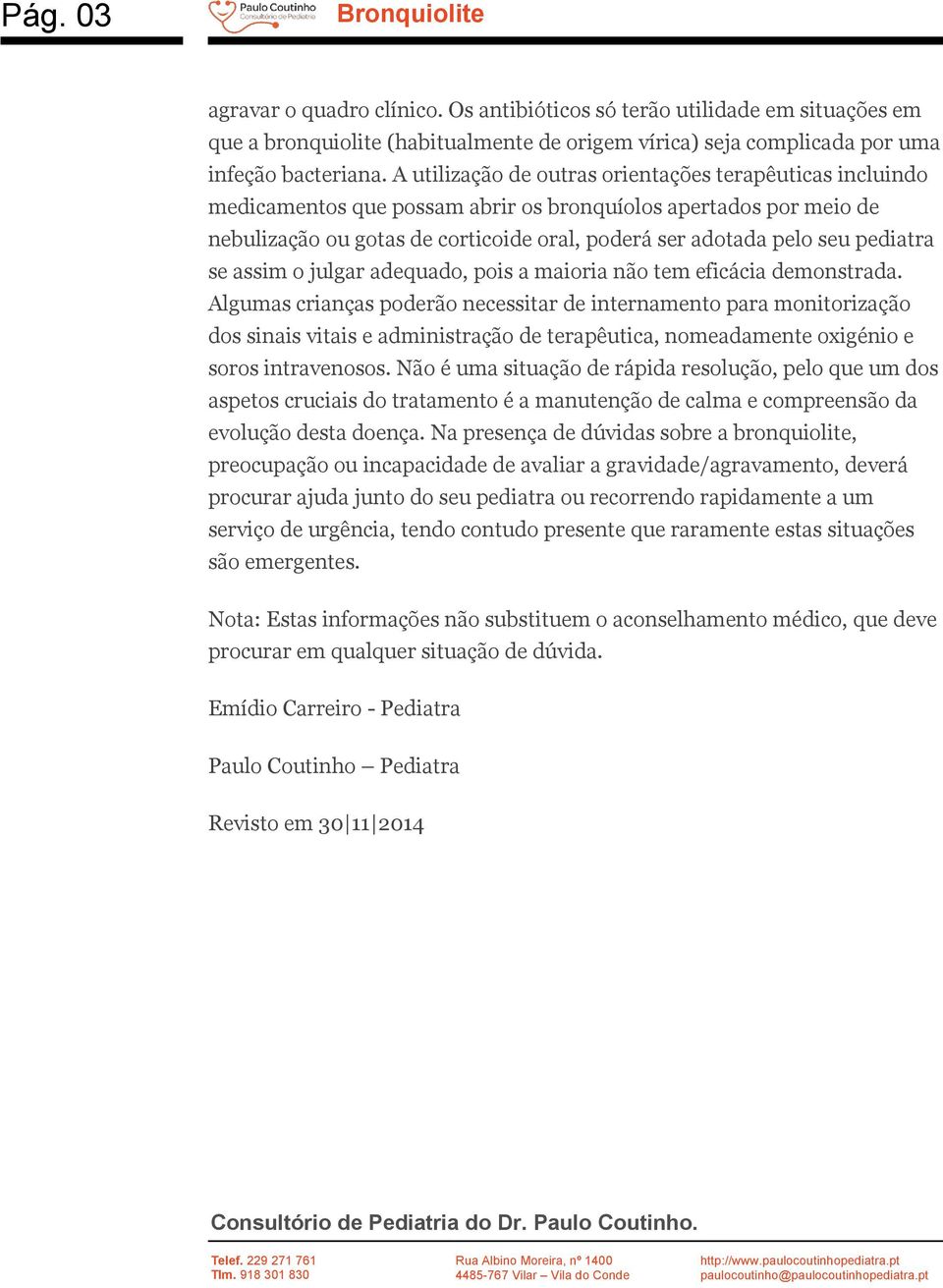 pediatra se assim o julgar adequado, pois a maioria não tem eficácia demonstrada.