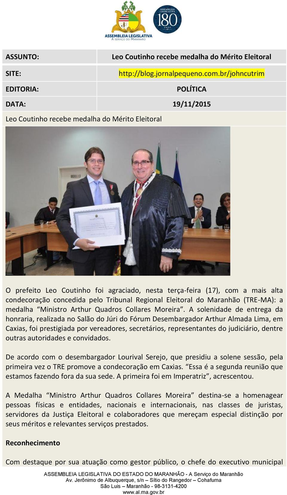 Tribunal Regional Eleitoral do Maranhão (TRE-MA): a medalha Ministro Arthur Quadros Collares Moreira.