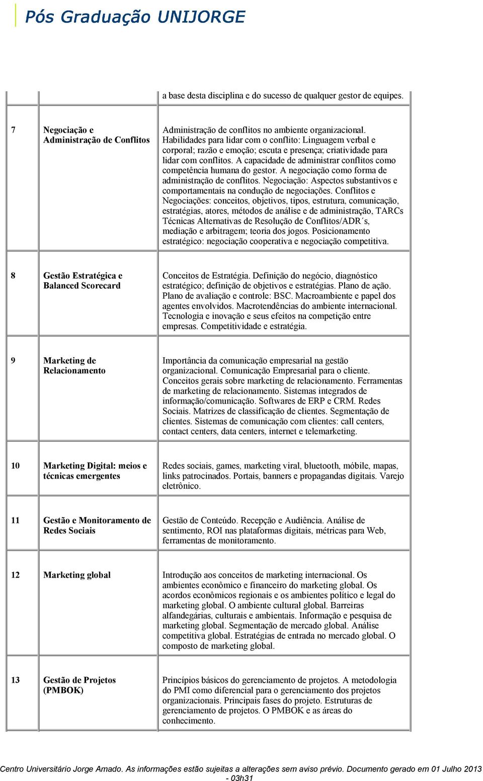 A capacidade de administrar conflitos como competência humana do gestor. A negociação como forma de administração de conflitos.