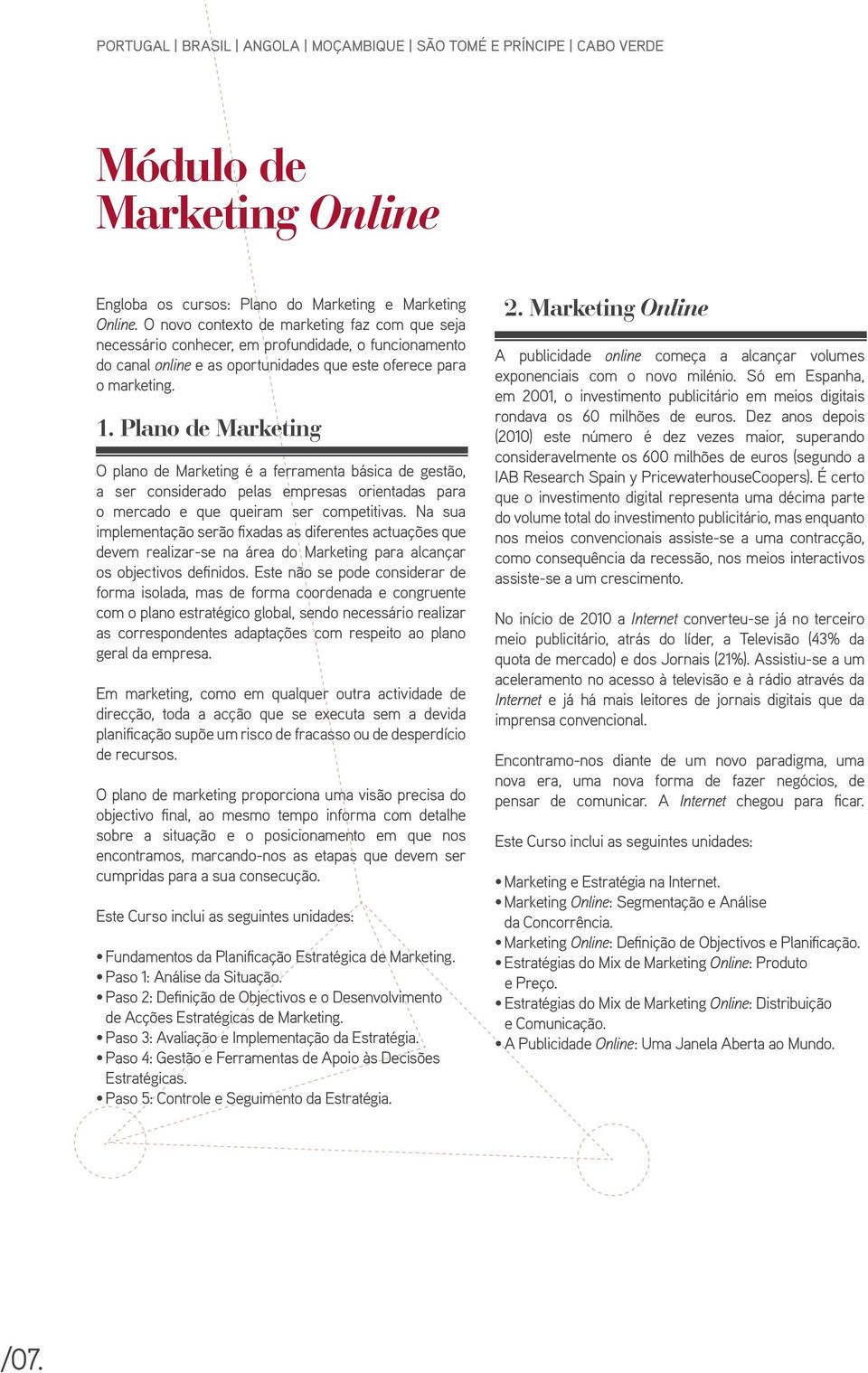 Plano de Marketing O plano de Marketing é a ferramenta básica de gestão, a ser considerado pelas empresas orientadas para o mercado e que queiram ser competitivas.