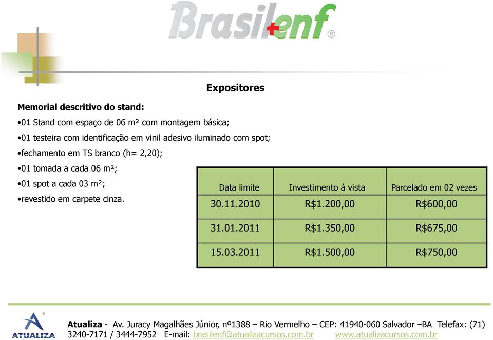 cada 06 m²; 01 spot a cada 03 m²; revestido em carpete cinza.