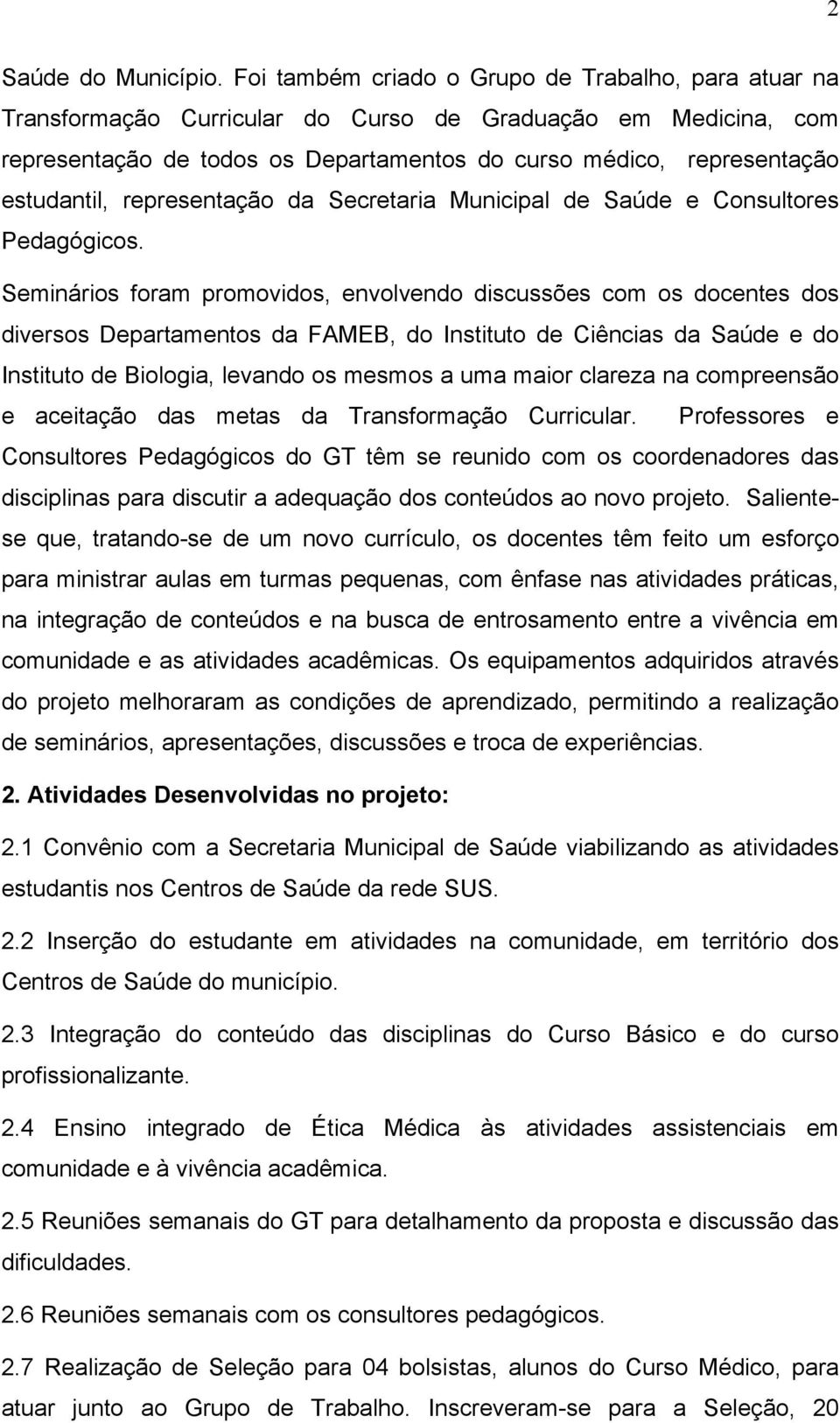 representação da Secretaria Municipal de Saúde e Consultores Pedagógicos.