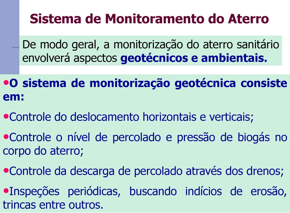 O sistema de monitorização geotécnica consiste em: Controle do deslocamento horizontais e verticais;