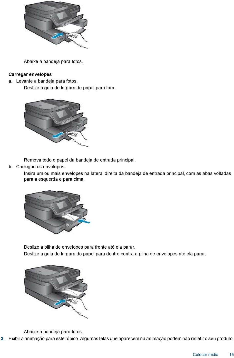 Insira um ou mais envelopes na lateral direita da bandeja de entrada principal, com as abas voltadas para a esquerda e para cima.