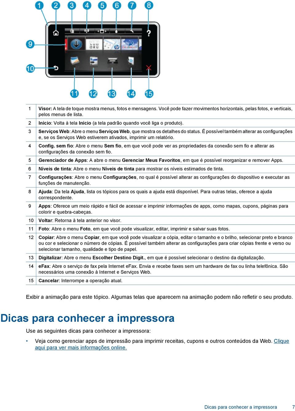 É possível também alterar as configurações e, se os Serviços Web estiverem ativados, imprimir um relatório. 4 Config.