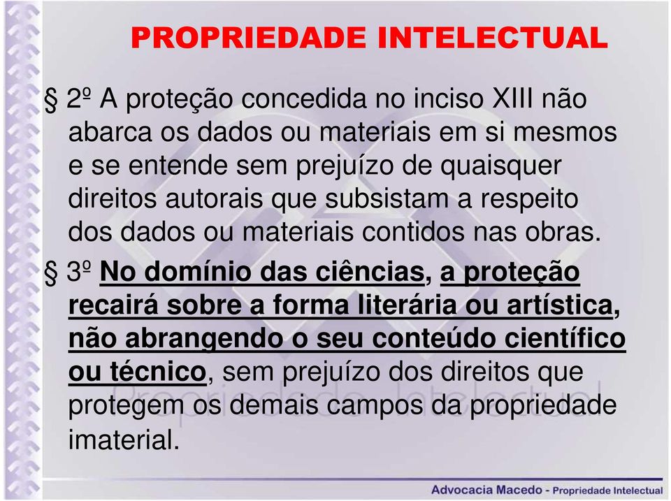 3º No domínio das ciências, a proteção recairá sobre a forma literária ou artística, não abrangendo o seu