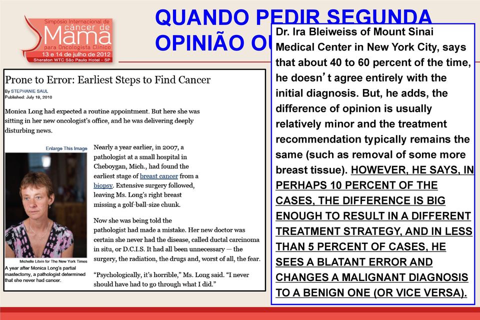 But, he adds, the difference of opinion is usually relatively minor and the treatment recommendation typically remains the same (such as removal of some more