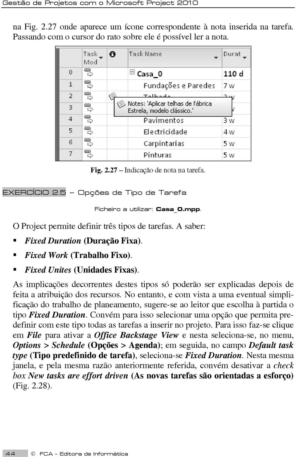 Fixed Unites (Unidades Fixas). As implicações decorrentes destes tipos só poderão ser explicadas depois de feita a atribuição dos recursos.