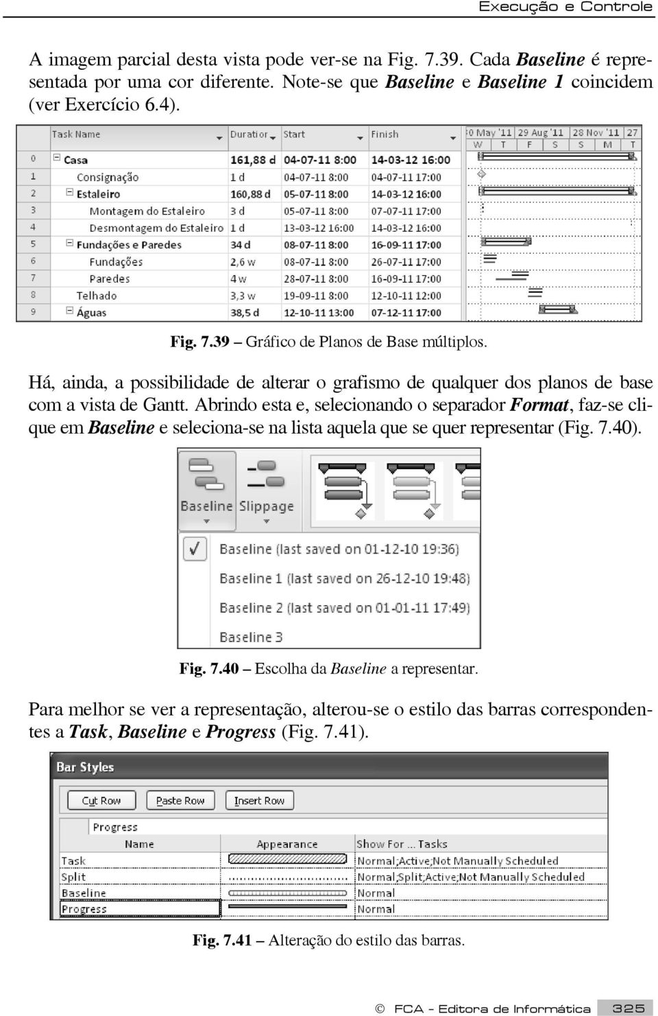 Há, ainda, a possibilidade de alterar o grafismo de qualquer dos planos de base com a vista de Gantt.