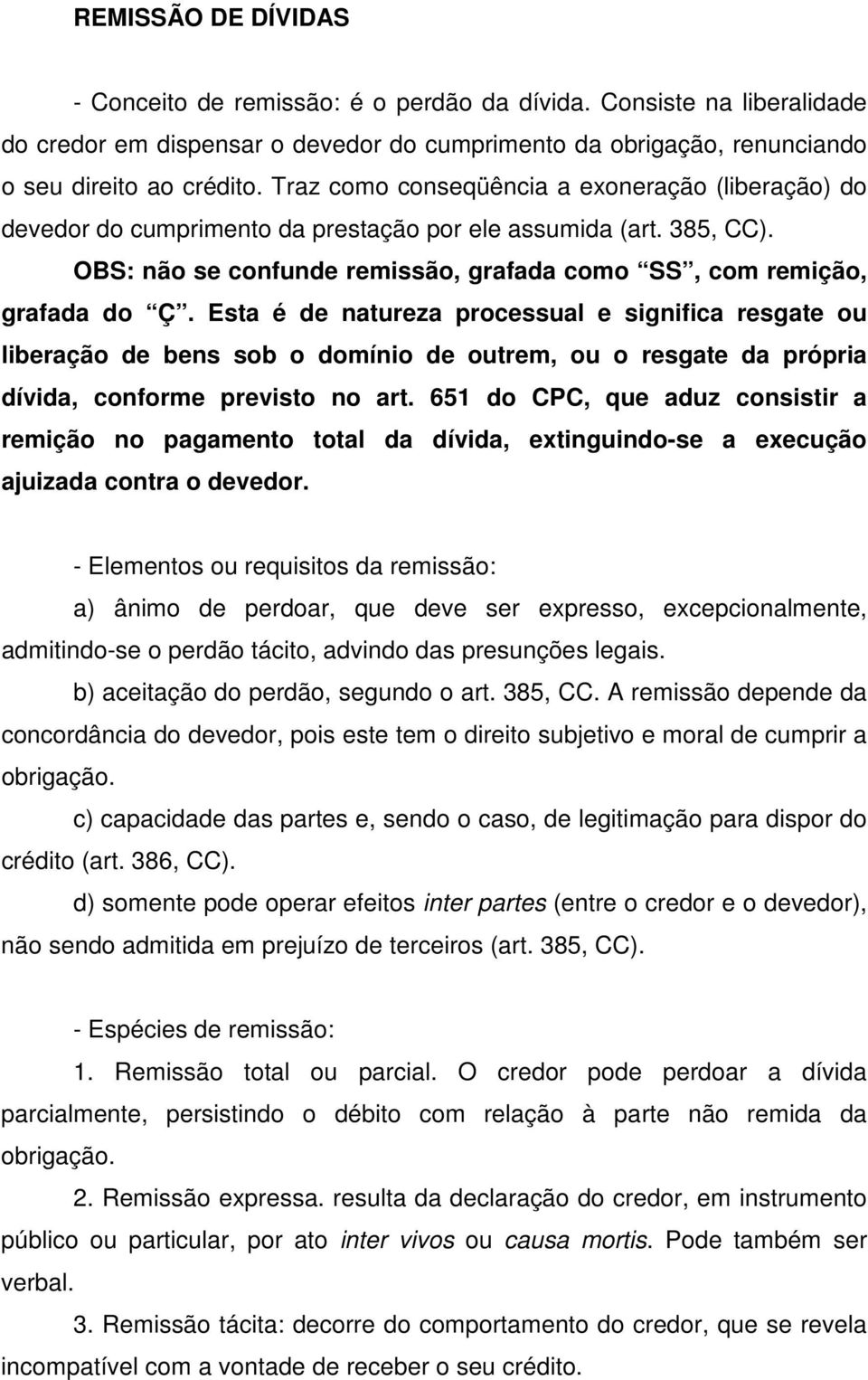 Esta é de natureza processual e significa resgate ou liberação de bens sob o domínio de outrem, ou o resgate da própria dívida, conforme previsto no art.