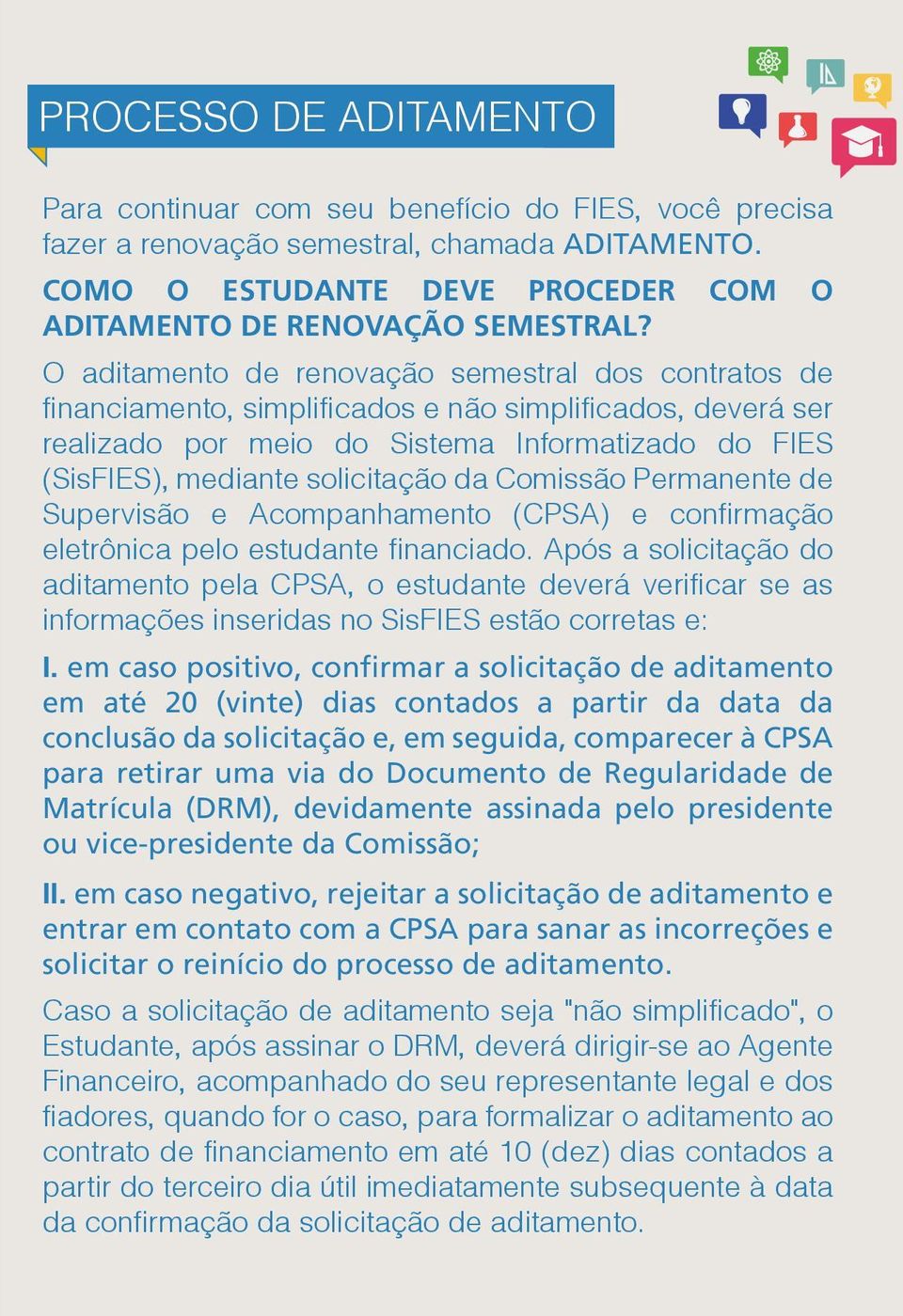 da Comissão Permanente de Supervisão e Acompanhamento (CPSA) e confirmação eletrônica pelo estudante financiado.