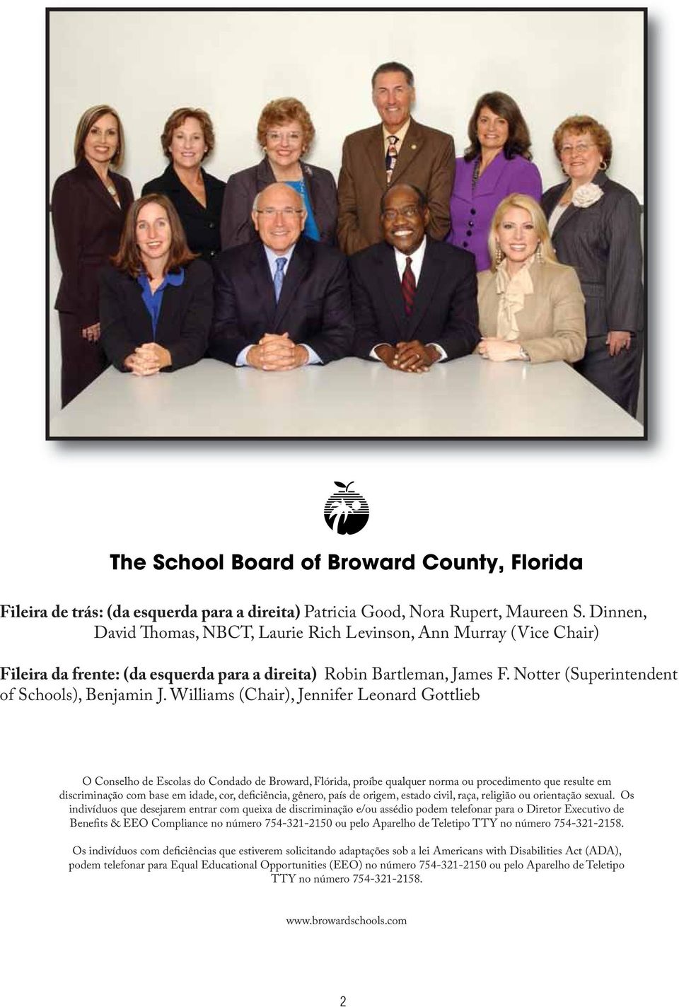 Williams (Chair), Jennifer Leonard Gottlieb O Conselho de Escolas do Condado de Broward, Flórida, proíbe qualquer norma ou procedimento que resulte em discriminação com base em idade, cor,