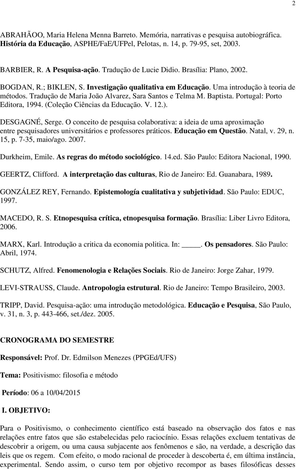 Baptista. Portugal: Porto Editora, 1994. (Coleção Ciências da Educação. V. 12.). DESGAGNÉ, Serge.