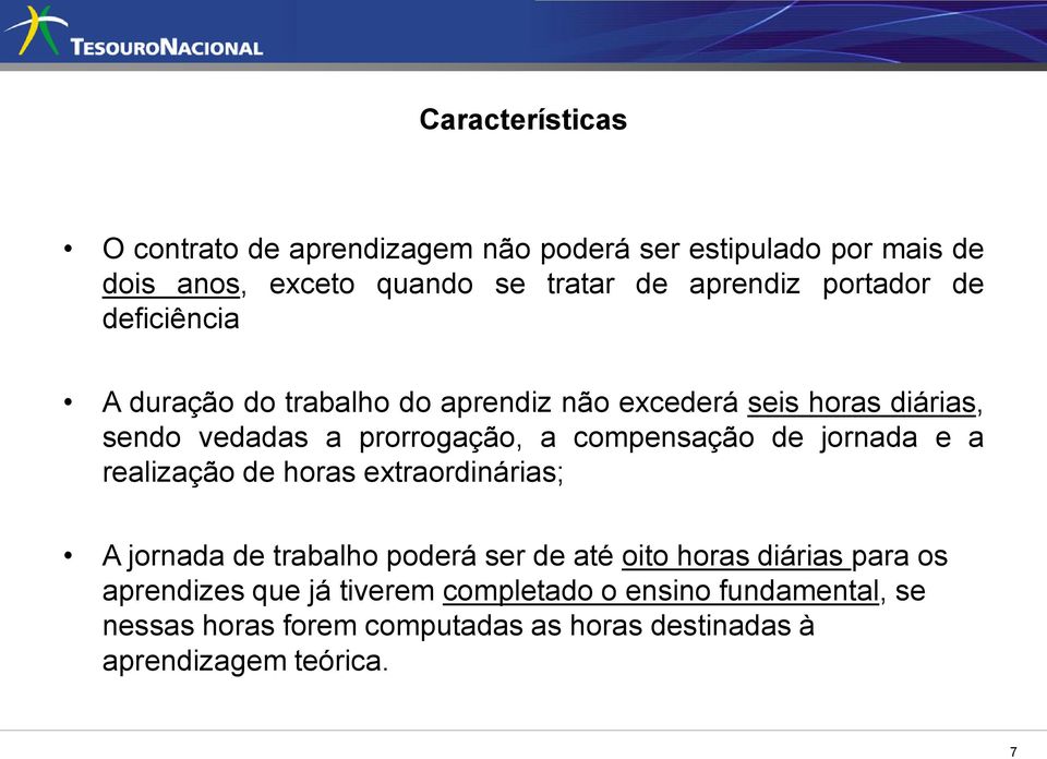 compensação de jornada e a realização de horas extraordinárias; A jornada de trabalho poderá ser de até oito horas diárias para