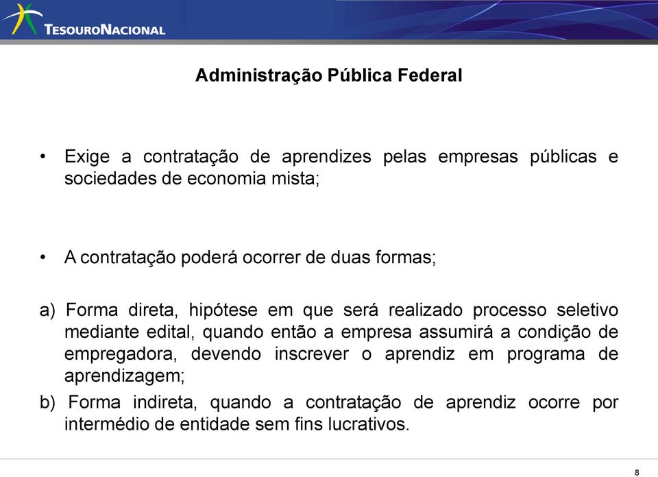 mediante edital, quando então a empresa assumirá a condição de empregadora, devendo inscrever o aprendiz em programa