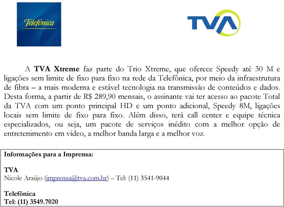 Desta forma, a partir de R$ 289,90 mensais, o assinante vai ter acesso ao pacote Total da TVA com um ponto principal HD e um ponto adicional, Speedy 8M, ligações locais sem limite de