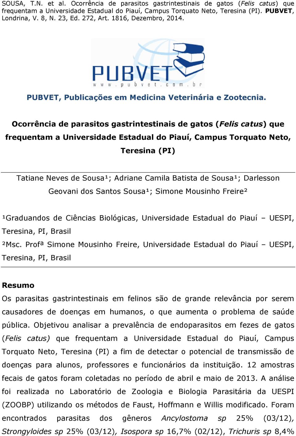 Sousa¹; Darlesson Geovani dos Santos Sousa¹; Simone Mousinho Freire² ¹Graduandos de Ciências Biológicas, Universidade Estadual do Piauí UESPI, Teresina, PI, Brasil ²Msc.