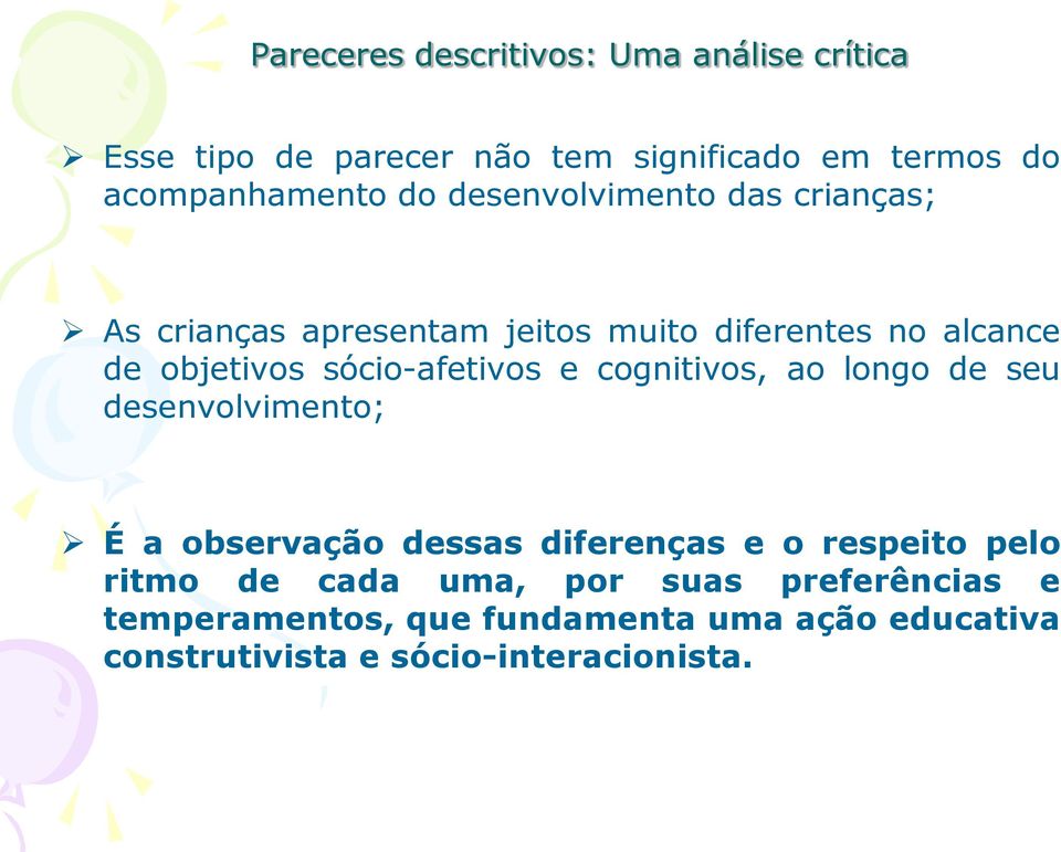 longo de seu desenvolvimento; É a observação dessas diferenças e o respeito pelo ritmo de cada uma, por