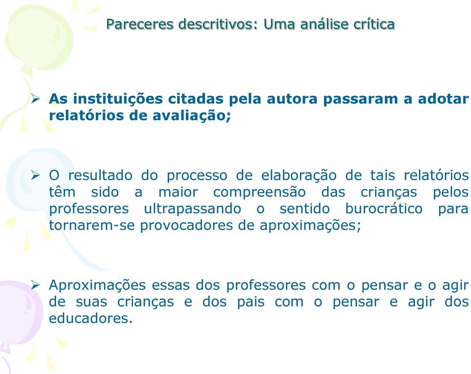 professores ultrapassando o sentido burocrático para tornarem-se provocadores de aproximações;