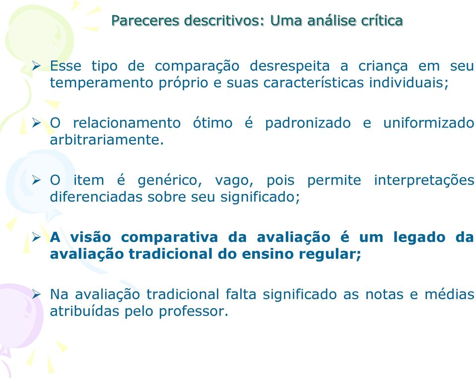 O item é genérico, vago, pois permite interpretações diferenciadas sobre seu significado; A visão comparativa