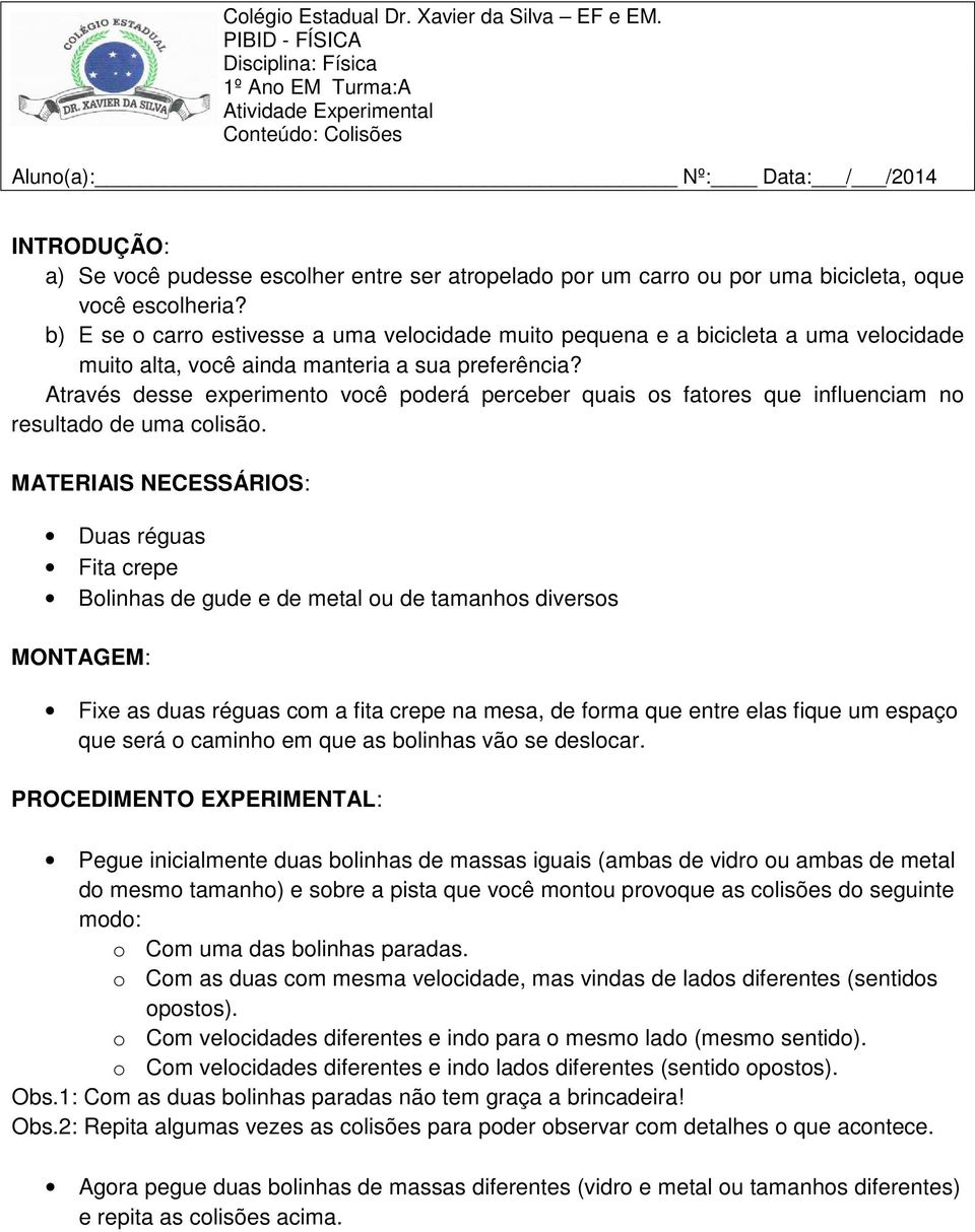 por uma bicicleta, oque você escolheria? b) E se o carro estivesse a uma velocidade muito pequena e a bicicleta a uma velocidade muito alta, você ainda manteria a sua preferência?