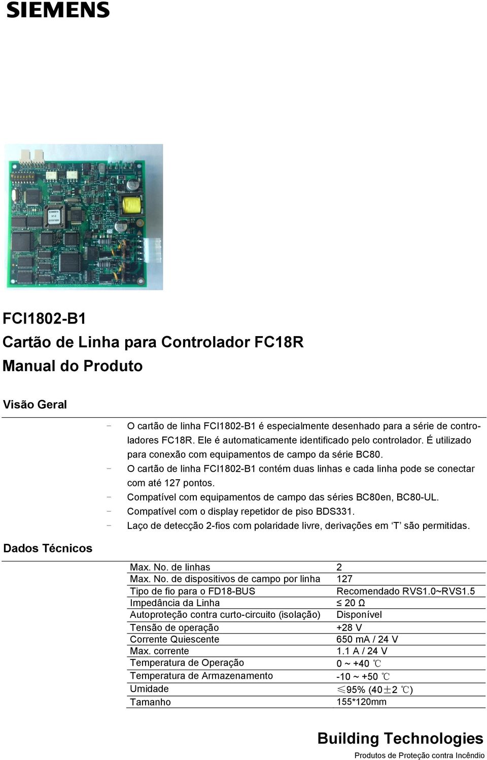 - O cartão de linha FCI1802-B1 contém duas linhas e cada linha pode se conectar com até 127 pontos. - Compatível com equipamentos de campo das séries BC80en, BC80-UL.
