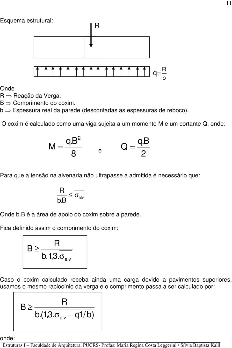 b 2 Para que a tensão na alvenaria não ultrapasse a admitida é necessário que: R b.b σ alv Onde b.b é a área de apoio do coxim sobre a parede.