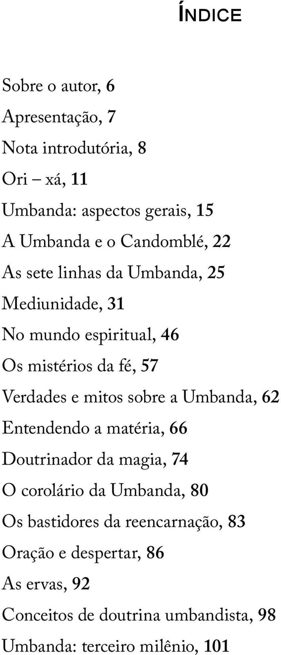 mitos sobre a Umbanda, 62 Entendendo a matéria, 66 Doutrinador da magia, 74 O corolário da Umbanda, 80 Os bastidores