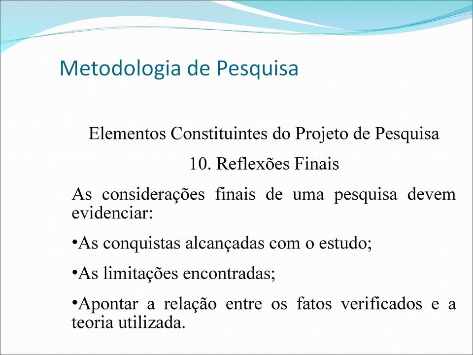 evidenciar: As conquistas alcançadas com o estudo; As limitações