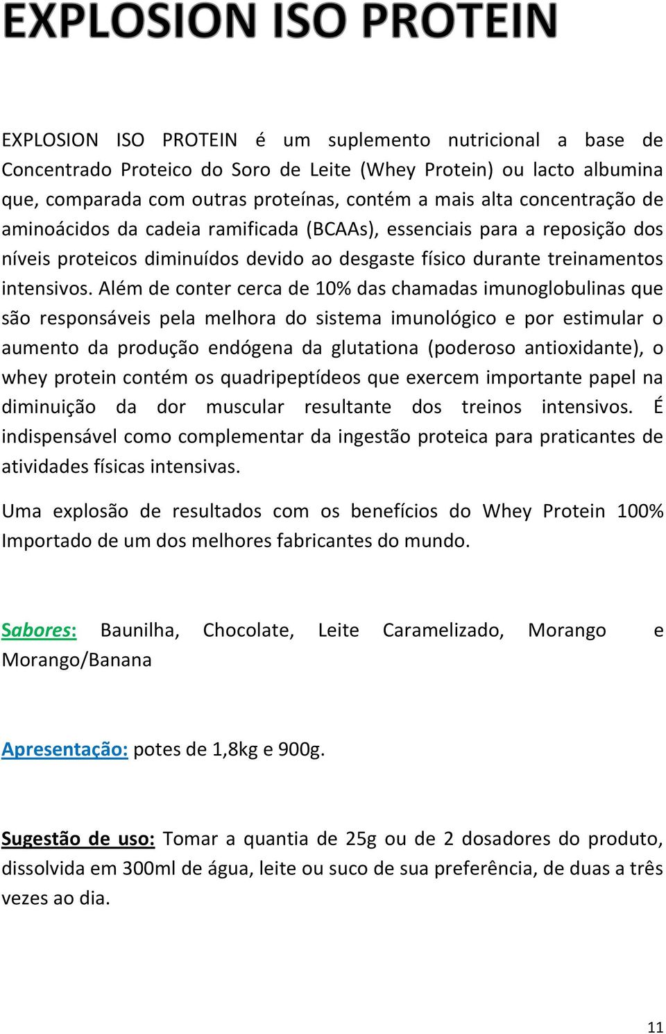 Além de conter cerca de 10% das chamadas imunoglobulinas que são responsáveis pela melhora do sistema imunológico e por estimular o aumento da produção endógena da glutationa (poderoso antioxidante),