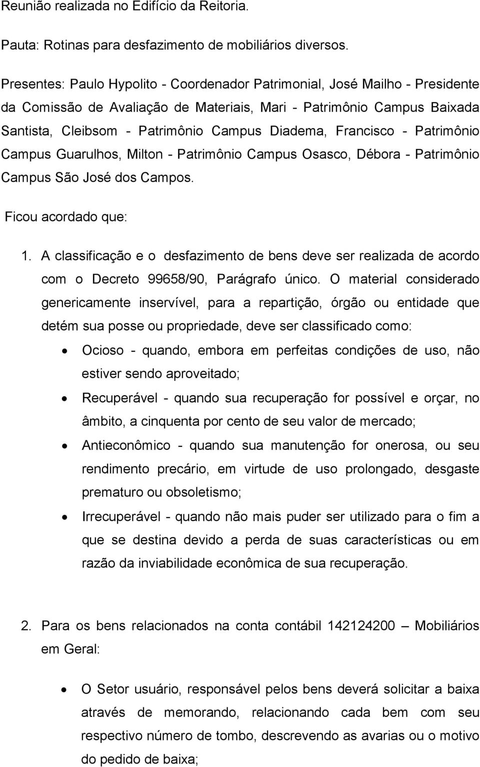 Francisco - Patrimônio Campus Guarulhos, Milton - Patrimônio Campus Osasco, Débora - Patrimônio Campus São José dos Campos. Ficou acordado que: 1.