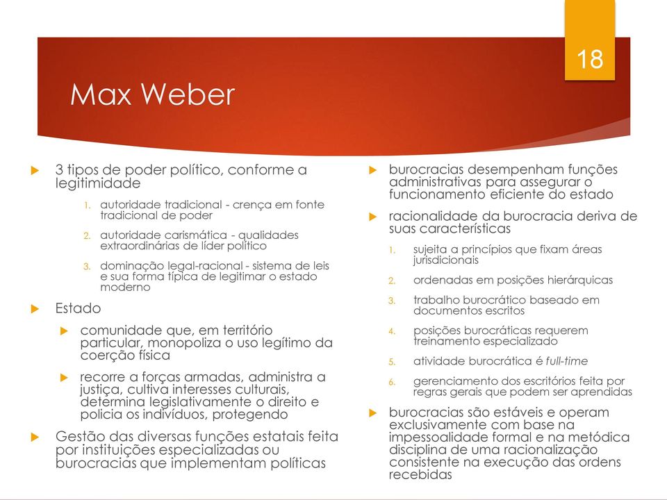 dominação legal-racional - sistema de leis e sua forma típica de legitimar o estado moderno burocracias desempenham funções administrativas para assegurar o funcionamento eficiente do estado